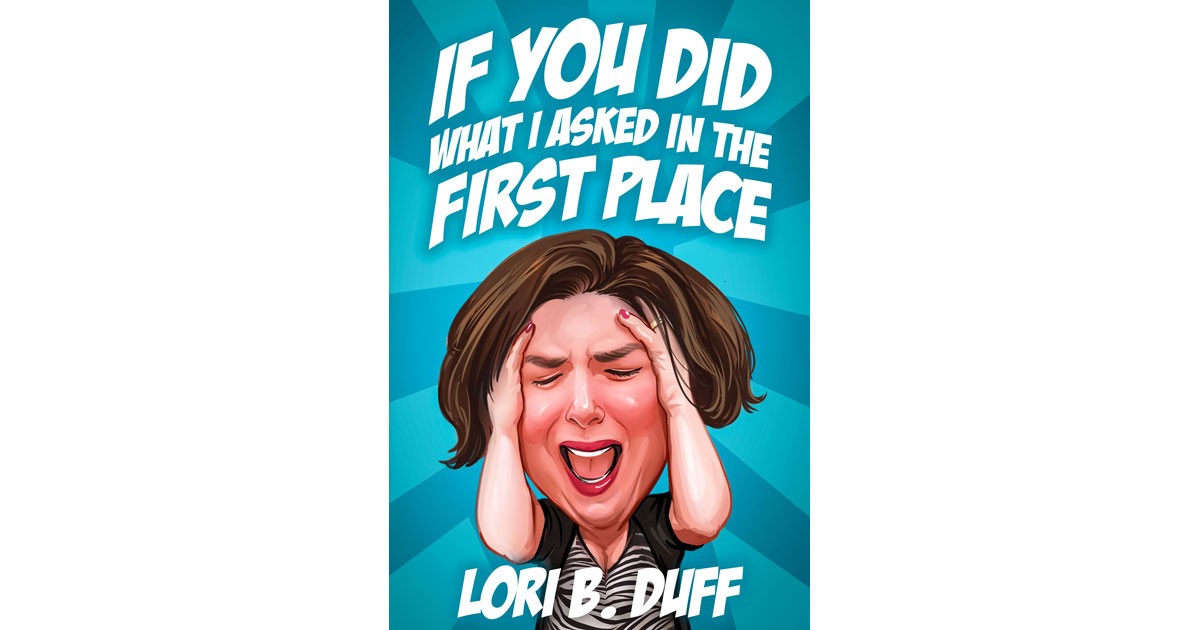 If You Did What I Told You in the First Place by Lori Duff